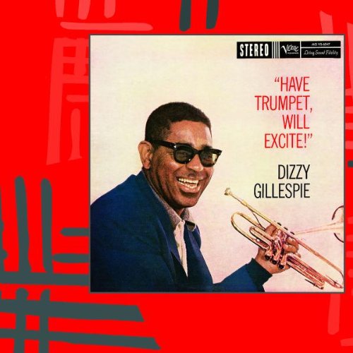 GILLESPIE, DIZZY - HAVE TRUMPET WILL EXCITE (REMASTERED)