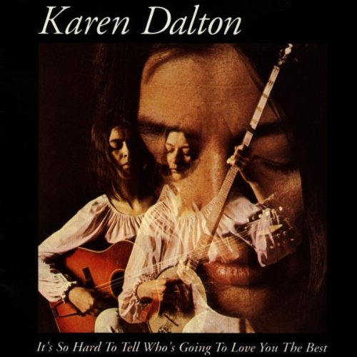 DALTON, KAREN - IT'S SO HARD TO TELL WHO'S GOING TO LOVE YOU THE