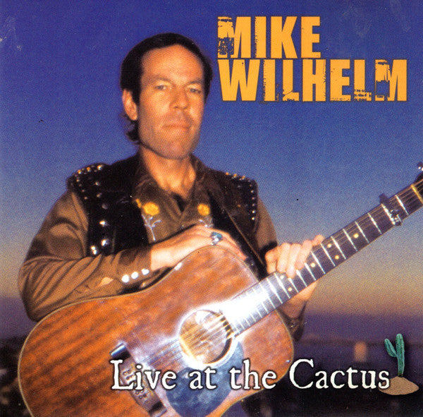 WILHELM, MIKE - LIVE AT THE CACTUS