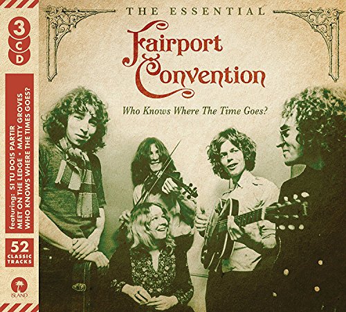 FAIRPORT CONVENTION - WHO KNOWS WHERE THE TIME GOES: ESSENTIAL