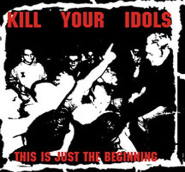 KILL YOUR IDOLS - THIS IS JUST THE BEGINNING