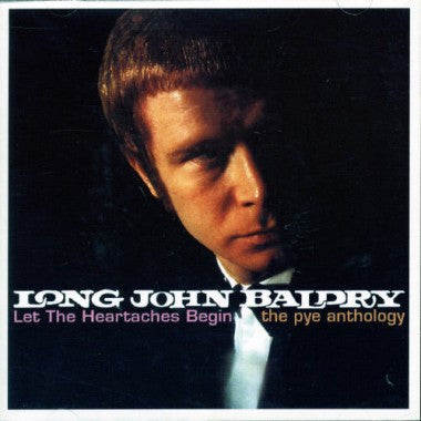 BALDRY, LONG JOHN - LET THE HEARTACHES BEGIN: PYE ANTHOLOGY