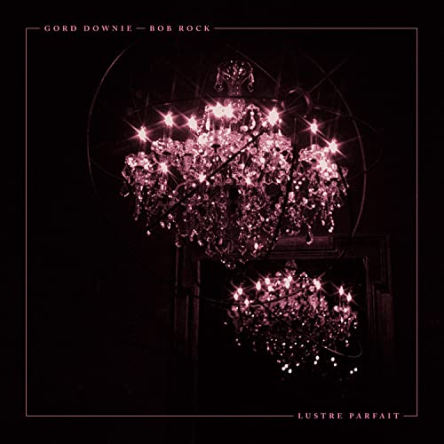 DOWNIE, GORD & BOB ROCK - LUSTRE PARFAIT