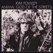 FOWLEY, KIM - ANIMAL GOD OF THE STREETS