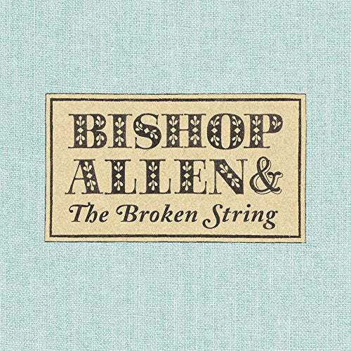 BISHOP ALLEN - THE BROKEN STRING