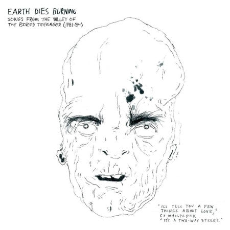 EARTH DIES BURNING - SONGS FROM THE VALLEY OF THE BORED TEEN