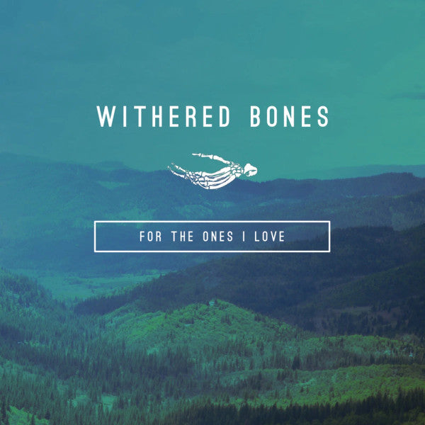 WITHERED BONES - FOR THE ONES I LOVE