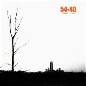 54-40 - GOODBYE FLATLAND
