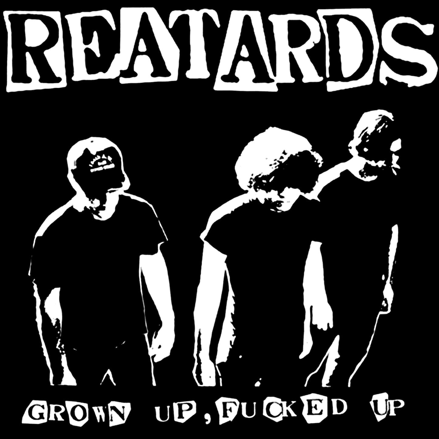 REATARDS - GROWN UP FUCKED UP