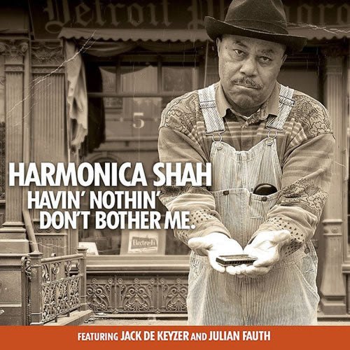 HARMONICA SHAH - HAVIN' NOTHIN' DON'T BOTHER ME