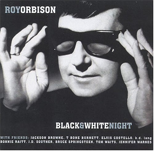 ORBISON, ROY & FRIENDS - BLACK & WHITE NIGHT