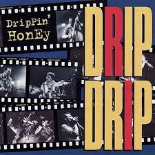 DRIPPIN' HONEY - DRIP DRIP