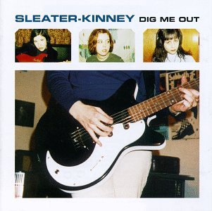 SLEATER-KINNEY - DIG ME OUT