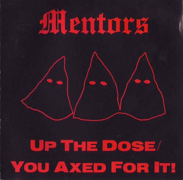 MENTORS - UP THE DOSE/YOU AXED FOR IT