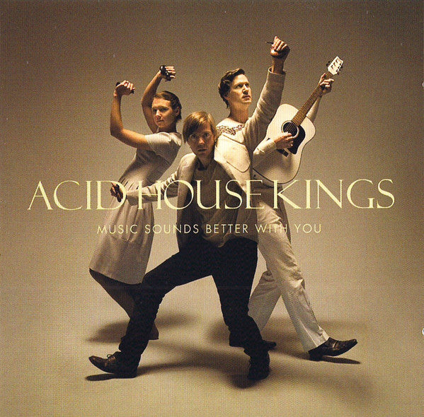 ACID HOUSE KINGS - MUSIC SOUNDS BETTER WITH YOU
