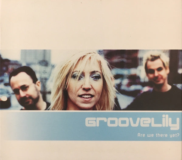 GROOVELILY - ARE WE THERE YET?