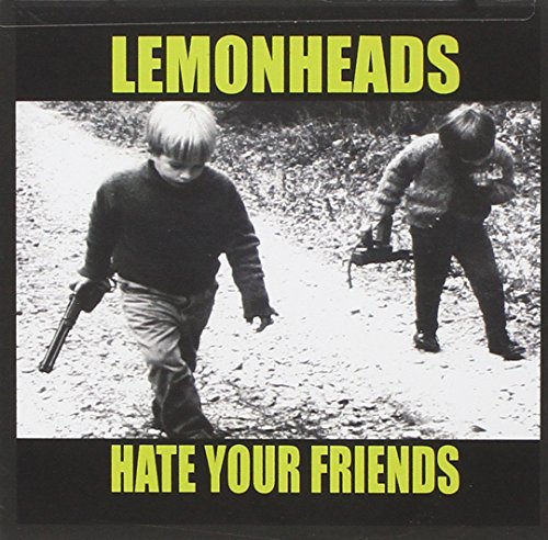THE LEMONHEADS - HATE YOUR FRIENDS
