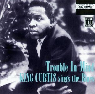 CURTIS, KING - TROUBLE IN MIND