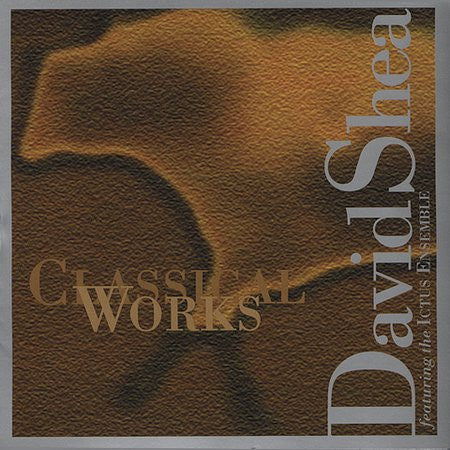 SHEA, DAVID - CLASSICAL WORKS