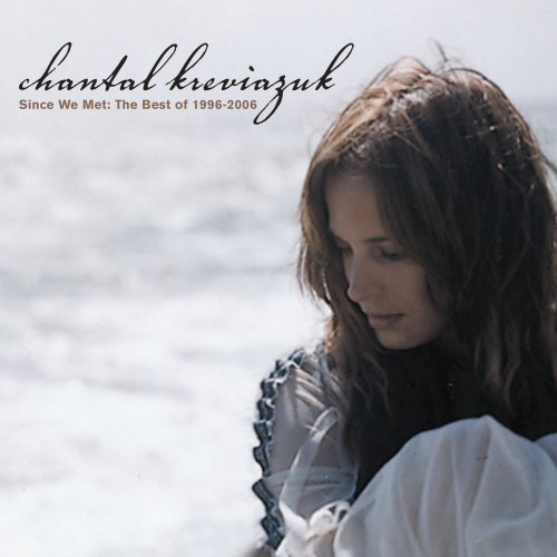 KREVIAZUK, CHANTAL - SINCE WE MET: THE BEST OF 1996-2006