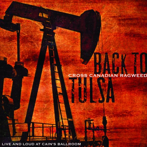 CROSS CANADIAN RAGWEED - BACK TO TULSA: LIVE & LOUD AT CAIN'S BAL