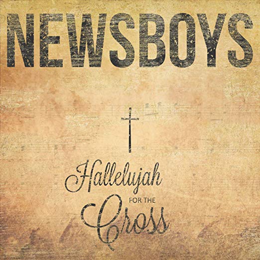 NEWSBOYS - HALLELUJAH FOR THE CROSS