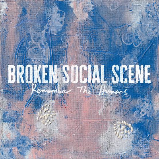 BROKEN SOCIAL SCENE - REMEMBER THE HUMANS