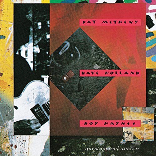 METHENY, PAT/HOLLAND, DAVE/HAYNES, ROY - QUESTION & ANSWER (REMASTERED)