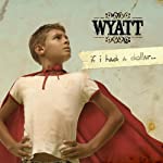 WYATT - IF I HAD A DOLLAR...