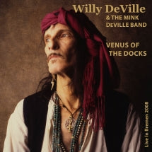 WILLY DEVILLE & MINK DEVILLE BAND - VENUS OF THE DOCKS: LIVE IN BREMEN 2008 [CD]