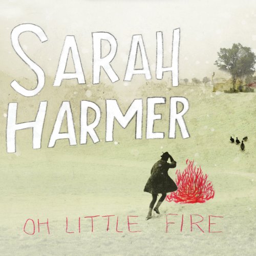 HARMER, SARAH  - OH LITTLE FIRE