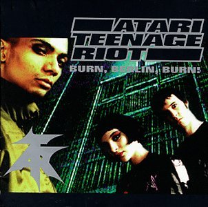 ATARI TEENAGE RIOT - BURN, BERLIN, BURN!