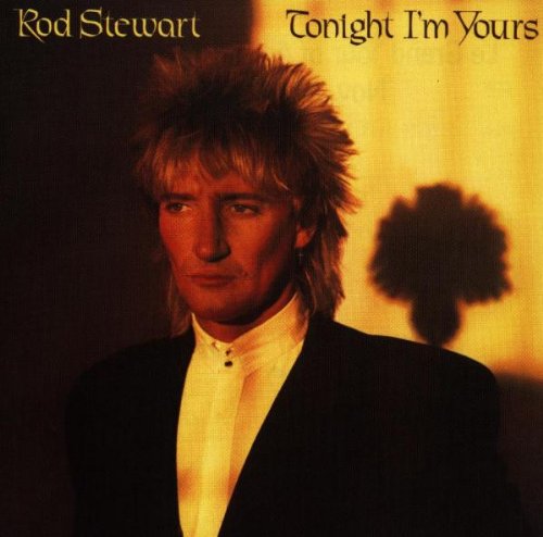 STEWART, ROD - TONIGHT I'M YOURS