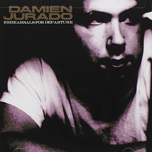 JURADO, DAMIEN - REHEARSALS FOR DEPARTURE