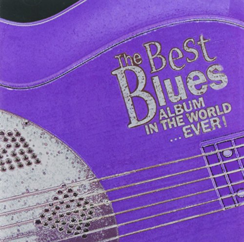 VARIOUS - BEST BLUES ALBUM IN THE WORLD EVER