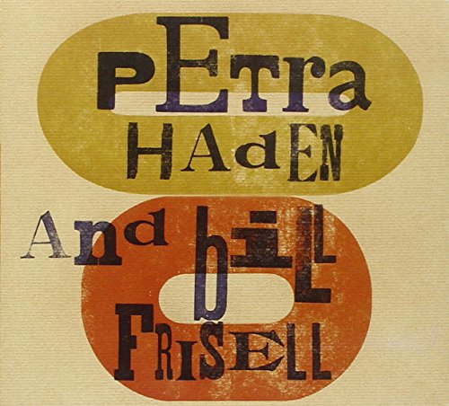 HADEN, PETRA/FRISELL, BILL - PETRA HADEN AND BILL FRISELL