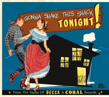 GONNA SHAKE THIS SHACK TONIGHT: FROM THE VAULTS OF DECCA & CORAL RECORDS [CD]