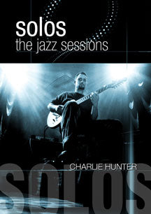 CHARLIE HUNTER - SOLOS: THE JAZZ SESSIONS [DVD]