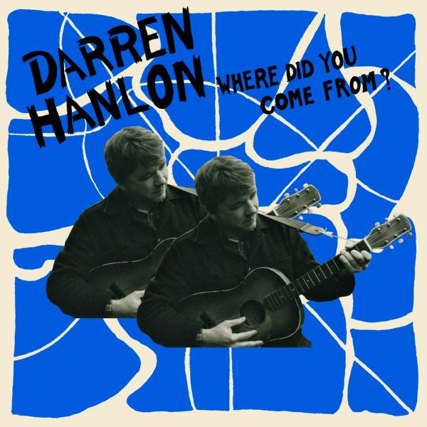 HANLON, DARREN - WHERE DID YOU COME FROM?