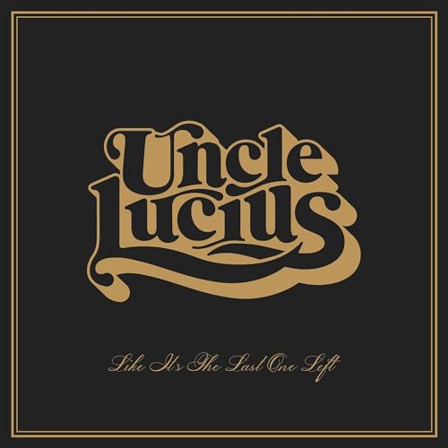 UNCLE LUCIUS - LIKE IT'S THE LAST ONE LEFT (VINYL)