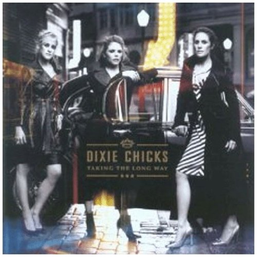 DIXIE CHICKS - TAKING THE LONG WAY