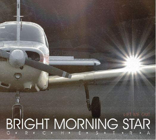 BRIGHT MORNING STAR ORCHESTRA  - LIFT ME OUT