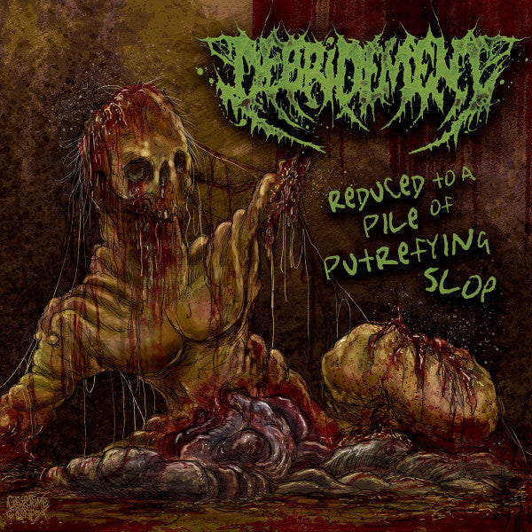 DEBRIDEMENT  - REDUCED TO A PILE OF PUTREFYING SLOP (EP