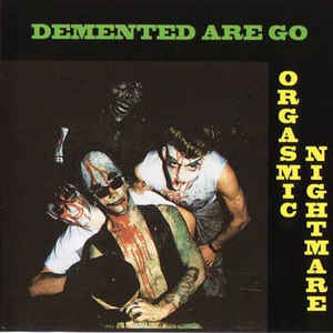 DEMENTED ARE GO  - ORGASMIC NIGHTMARE