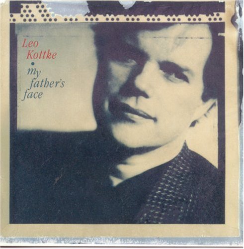 KOTTKE, LEO - MY FATHER'S FACE