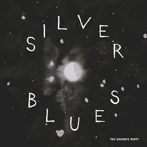 GOODBYE PARTY, THE - SILVER BLUES