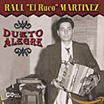 MARTINEZ, RAUL EL RUCO - DUETO ALEGRE (TEJANO)