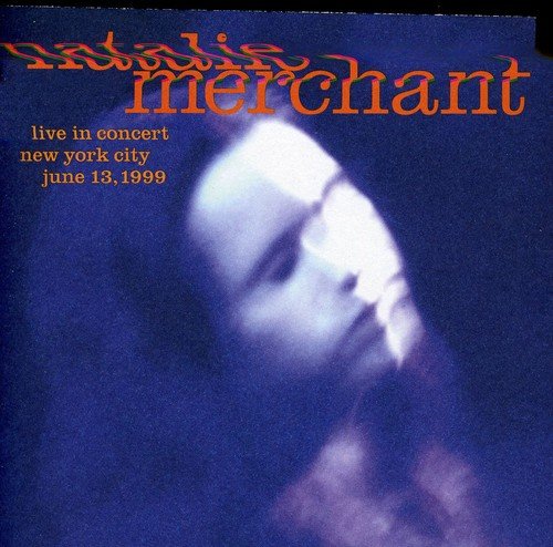 MERCHANT, NATALIE - LIVE IN CONCERT