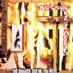 KID CREOLE & COCONUTS - YOU SHOULDA TOLD ME