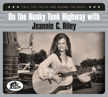 JEANNIE C. RILEY - ON THE HONKY TONK HIGHWAY WITH: TELL THE TRUTH AND SHAME THE DEVIL [CD]